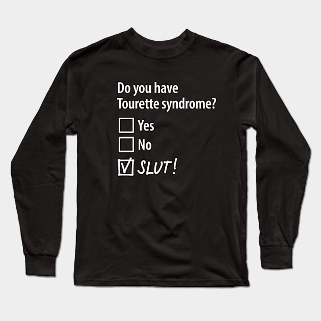 Do you have Tourette syndrome? Yes, No, Slut! multiple choice Long Sleeve T-Shirt by LaundryFactory